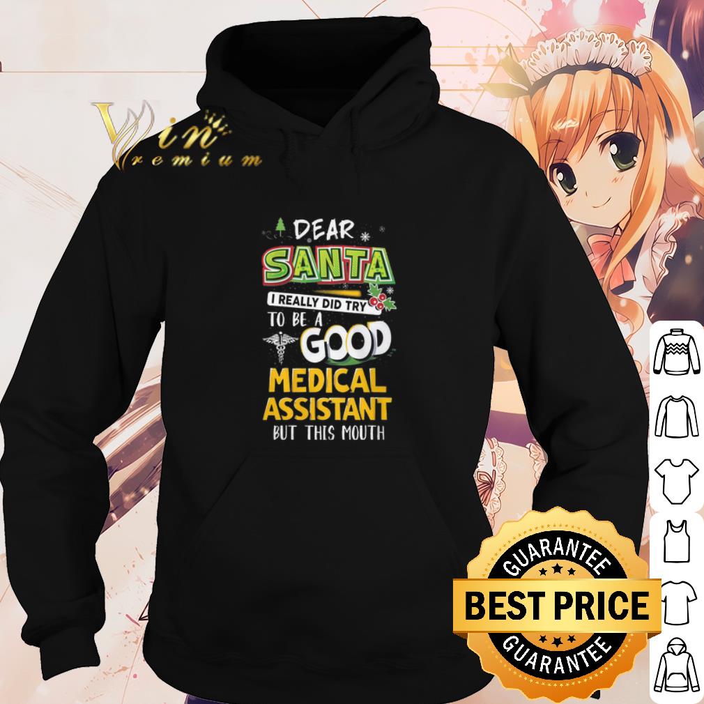 Top Dear Santa I Really Did Try To Be A Good Medical Assistant But This Mouth shirt