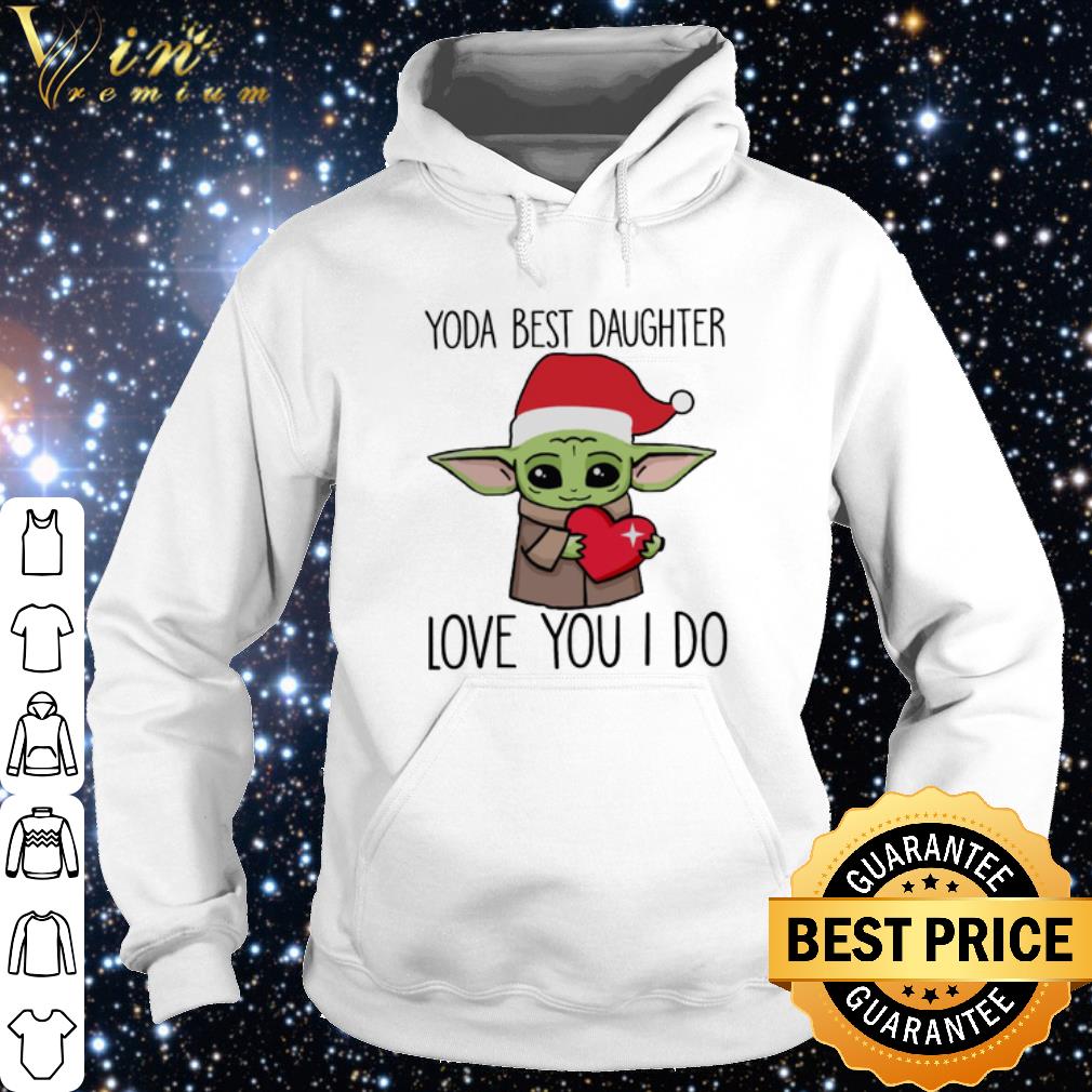 Pretty Baby Yoda Best Daughter Love You I Do Christmas shirt