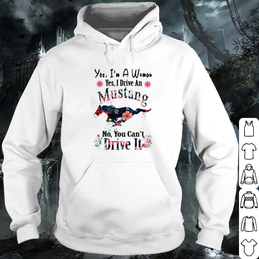 Original Yes I'm a woman yes I drive an Mustang no you can't drive it shirt