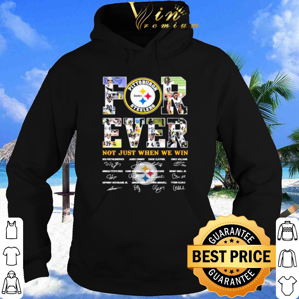 Pittsburgh Steelers Forever Not Just When You Win Signatures shirt