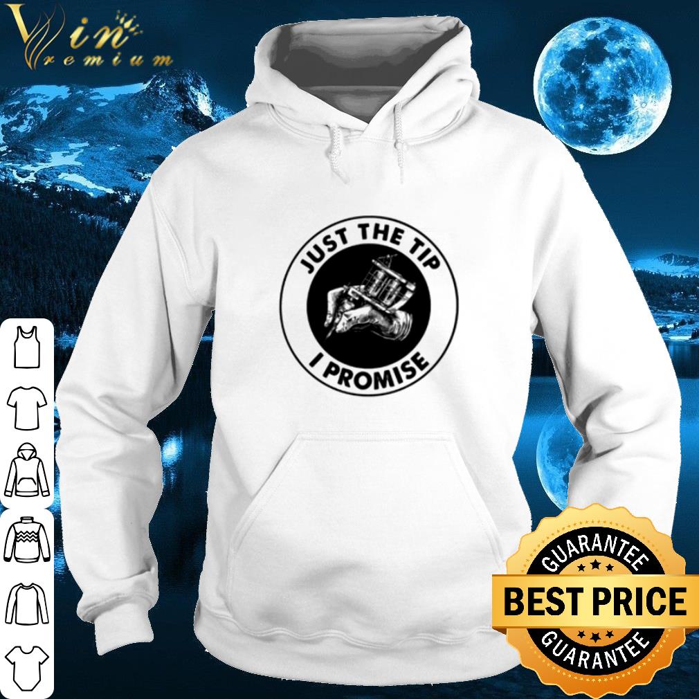 Tattoos Just The Tip I Promise shirt