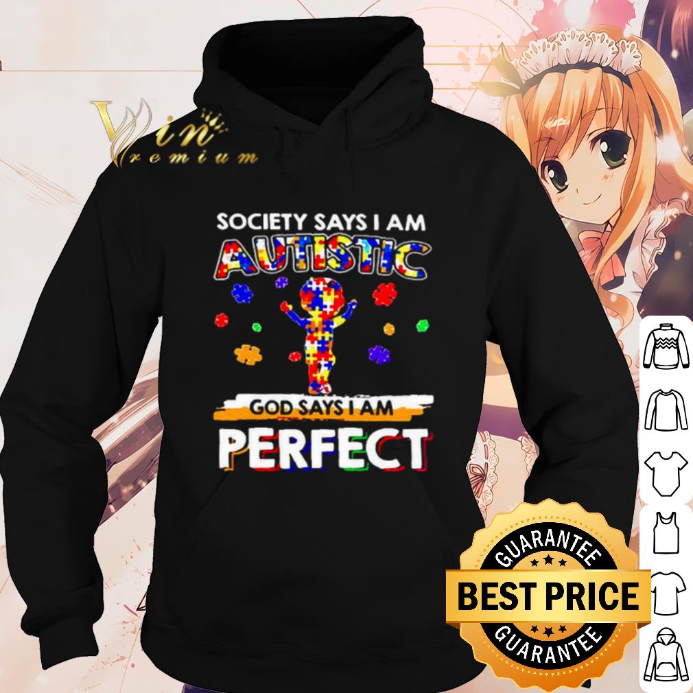 Original Society says I am Autistic God say I am perfect shirt