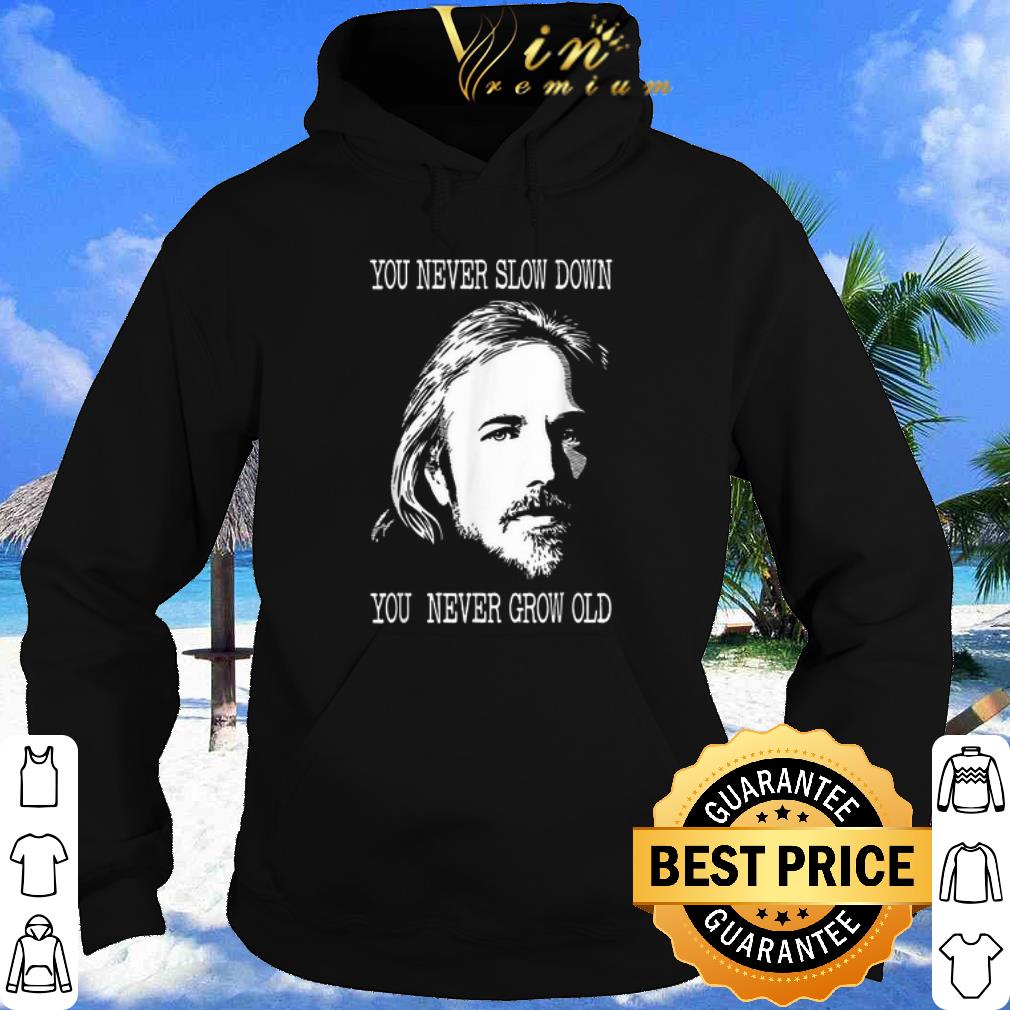 Tom Petty you never slow down you never grow old shirt