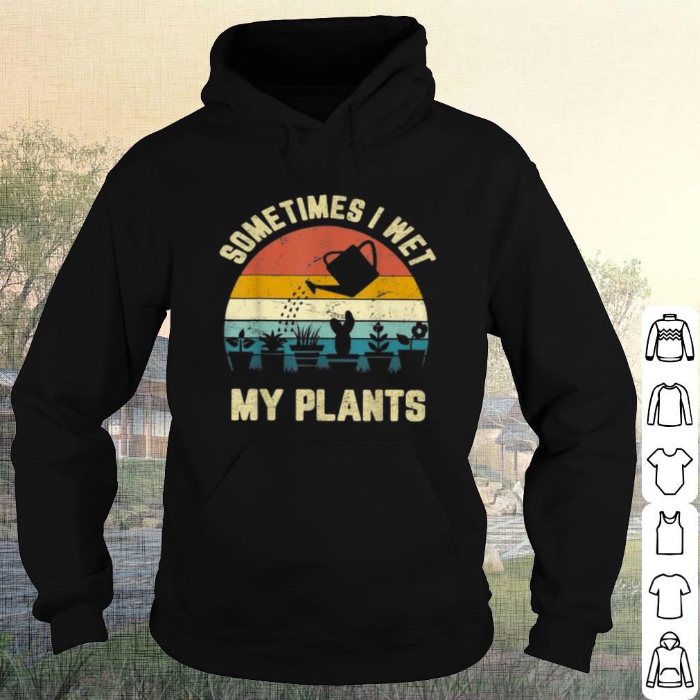 Original Some Times I Wet My Plants Vintage shirt 3 Original Some Times I Wet My Plants Vintage shirt