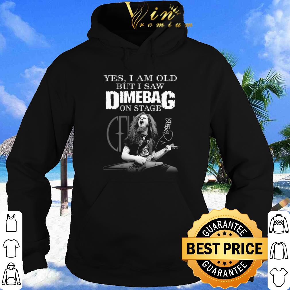 Yes I Am Old But I Saw Dimebag On Stage Signature shirt