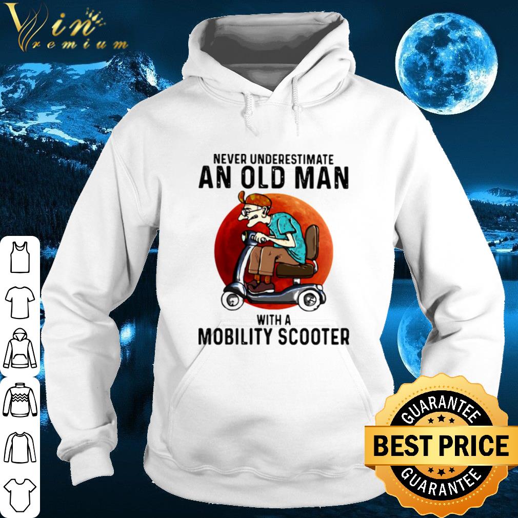 Never Underestimate An Old Man With A Motobility Scooter shirt