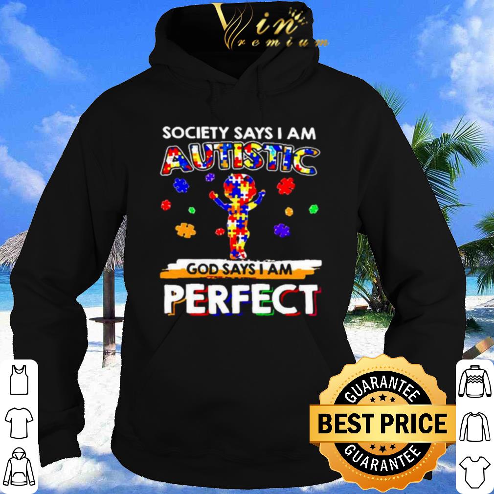 Society says I am Autistic God say I am perfect shirt