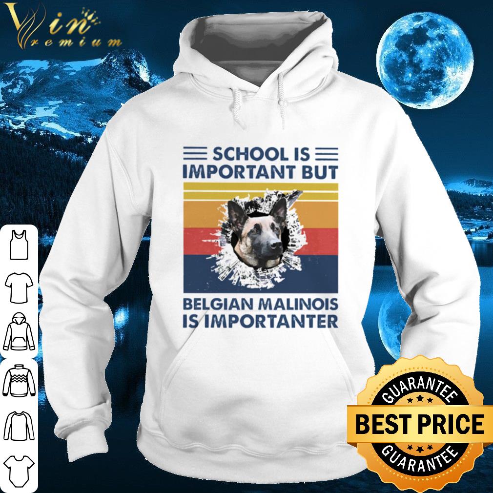 School is important but Belgian Malinois is importanter vintage shirt