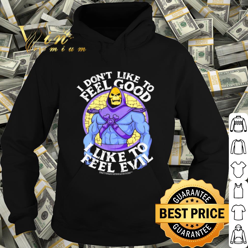 Original I Dont Like To Feel Good I Like To Feel Evil shirt