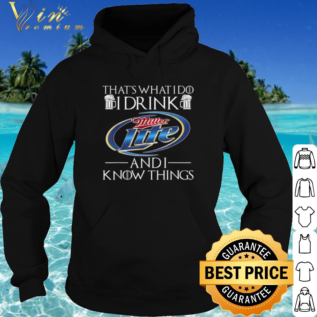 Pretty That's What I Do I Drink Miller Lite And I Know Things shirt