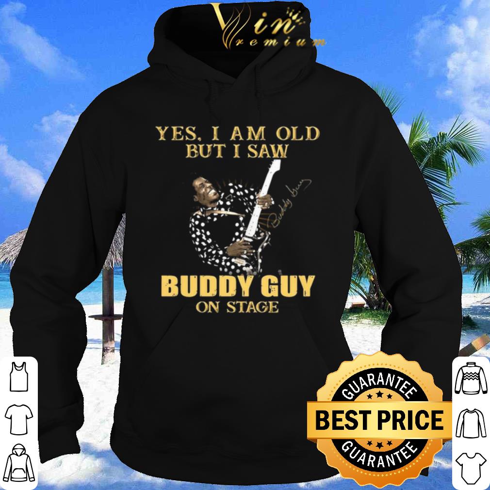 Yes I Am Old But I Saw Buddy Guy On Stage Signature shirt