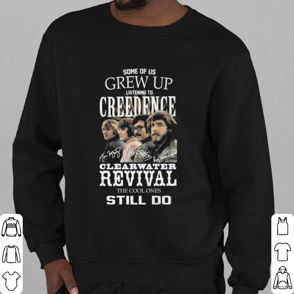 Original Some Of Us Grew Up Listening Creedence Clearwater Revival The Cool Ones Still Do Signature shirt