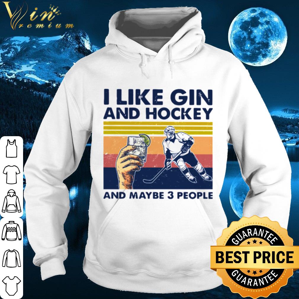 I Like Gin And Hockey And Maybe 3 People Vintage shirt