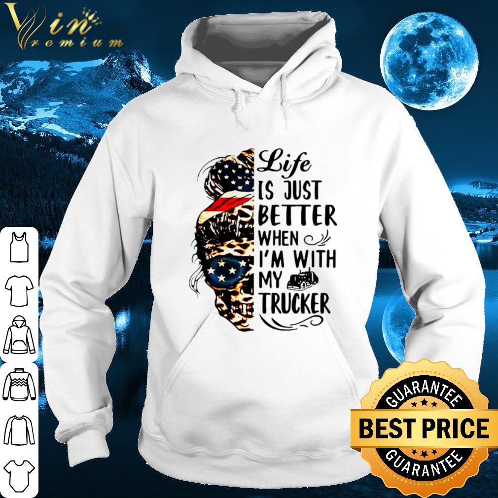 Skull Girl Life Is Better When I'm With Trucker shirt