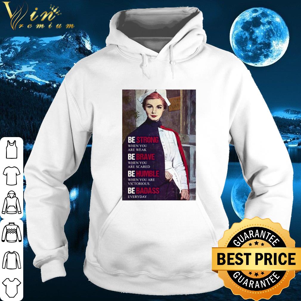 Be Strong When You Are Weak Be Brave When You Are Scared Be Humble shirt