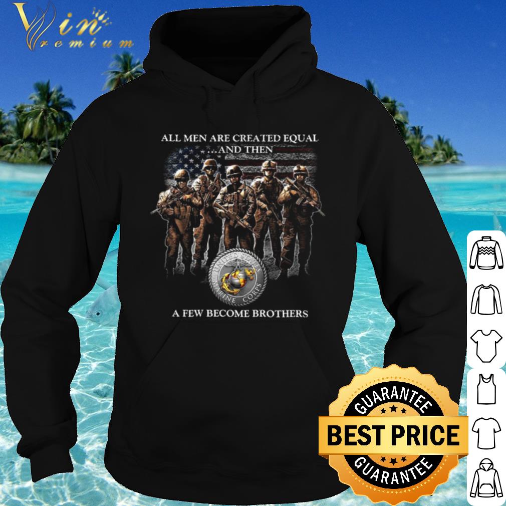 Original All Men Are Created Equal And Then A Few Become Brothers shirt