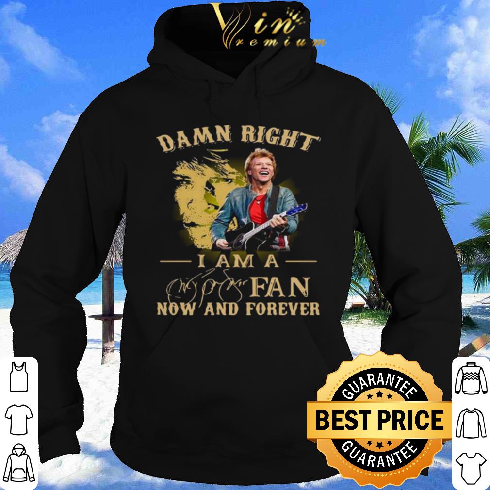 Damn Right I Am A Fan Now And Forever Signature shirt