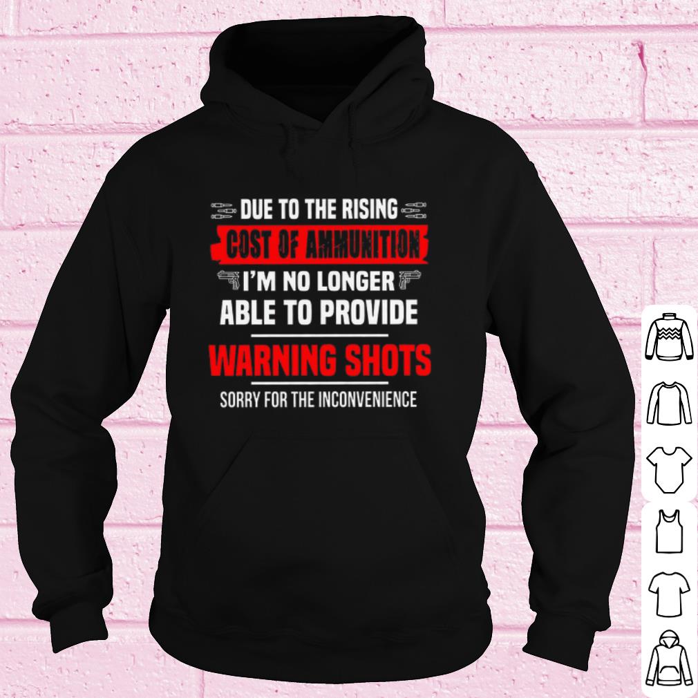 Cool Due To The Rising Cost Of Ammunition I'm No Longer Able To Provide shirt
