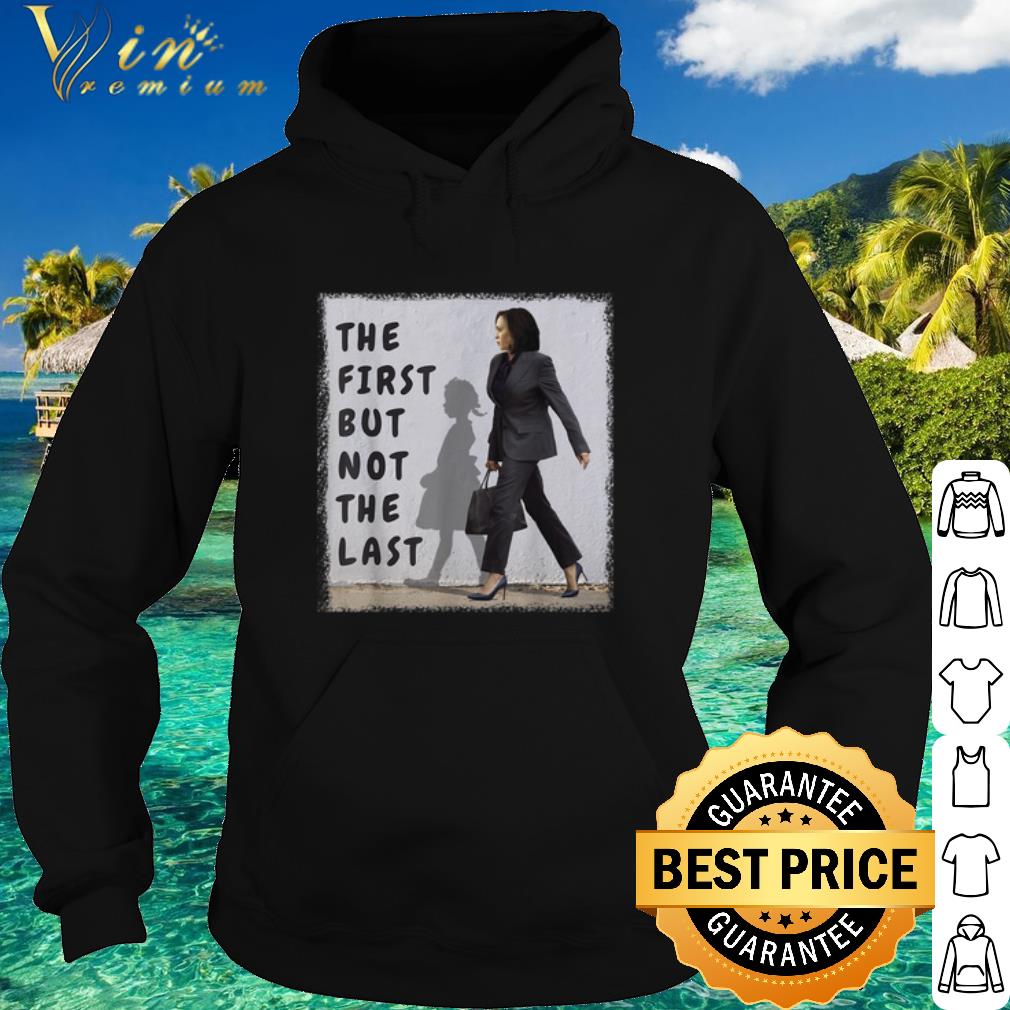 Pretty Kamala Harris The First But Not The Last shirt