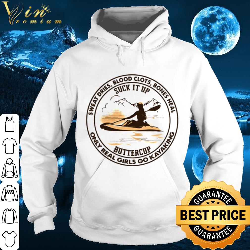 Sweat Dries Blood Clots Bones Heal Only Real Girls Go Kayaking shirt