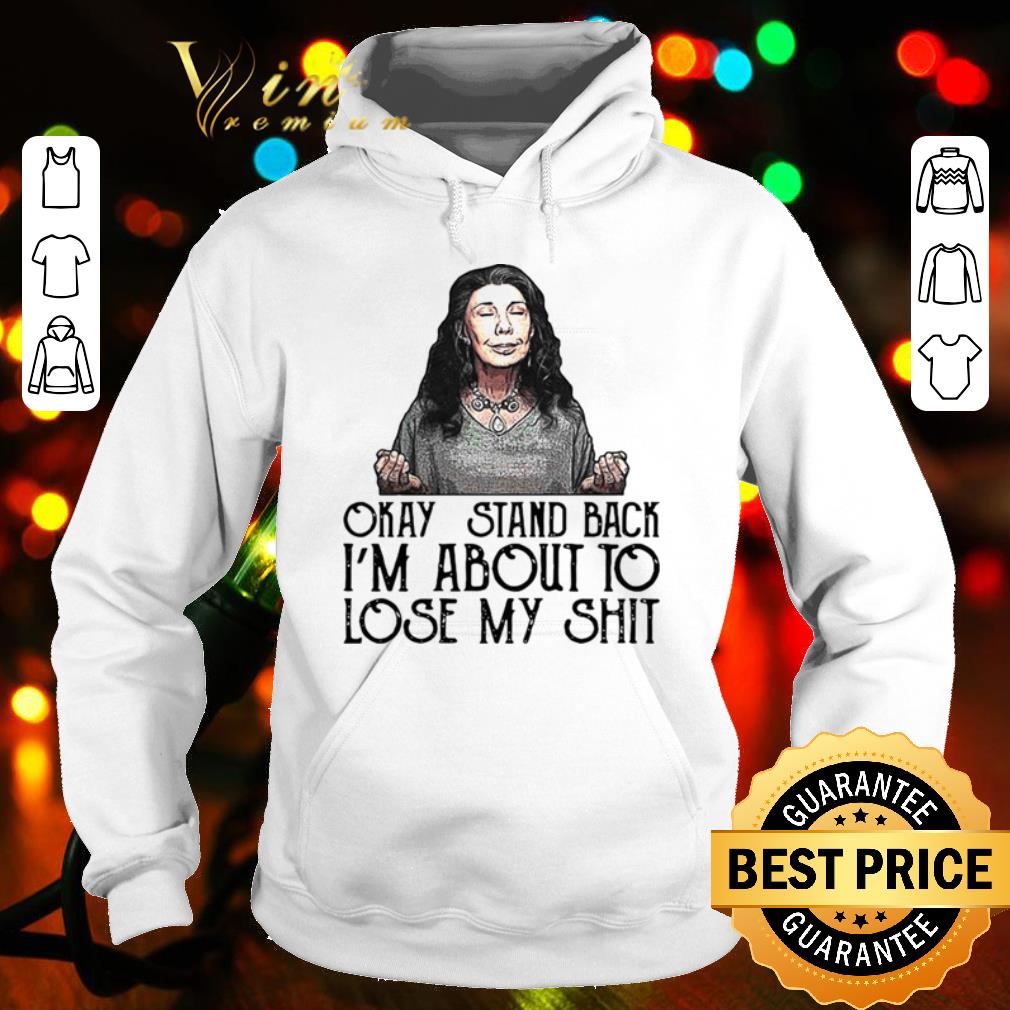 Original Frankie Okay Stand Back I’m About To Lose My Shit shirt