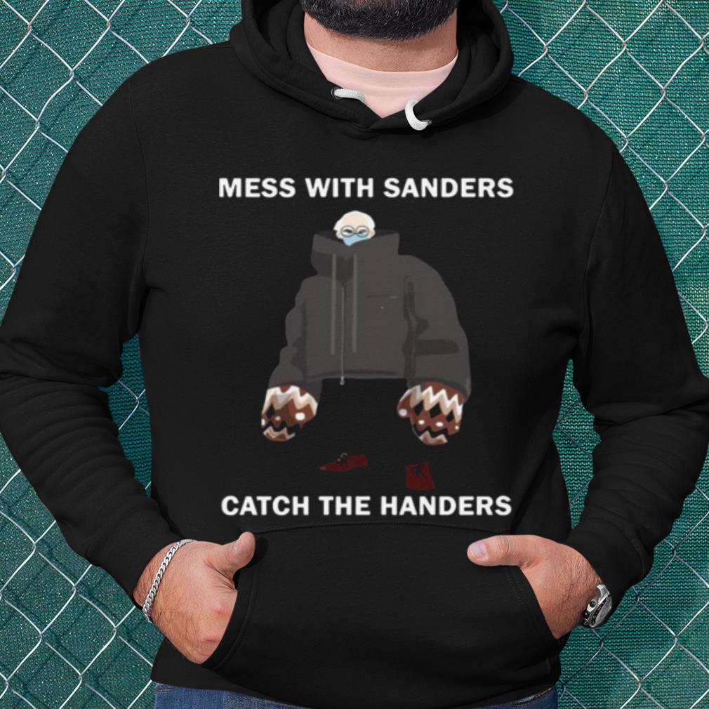 Cool Mess With Sanders Catch The Handers shirt