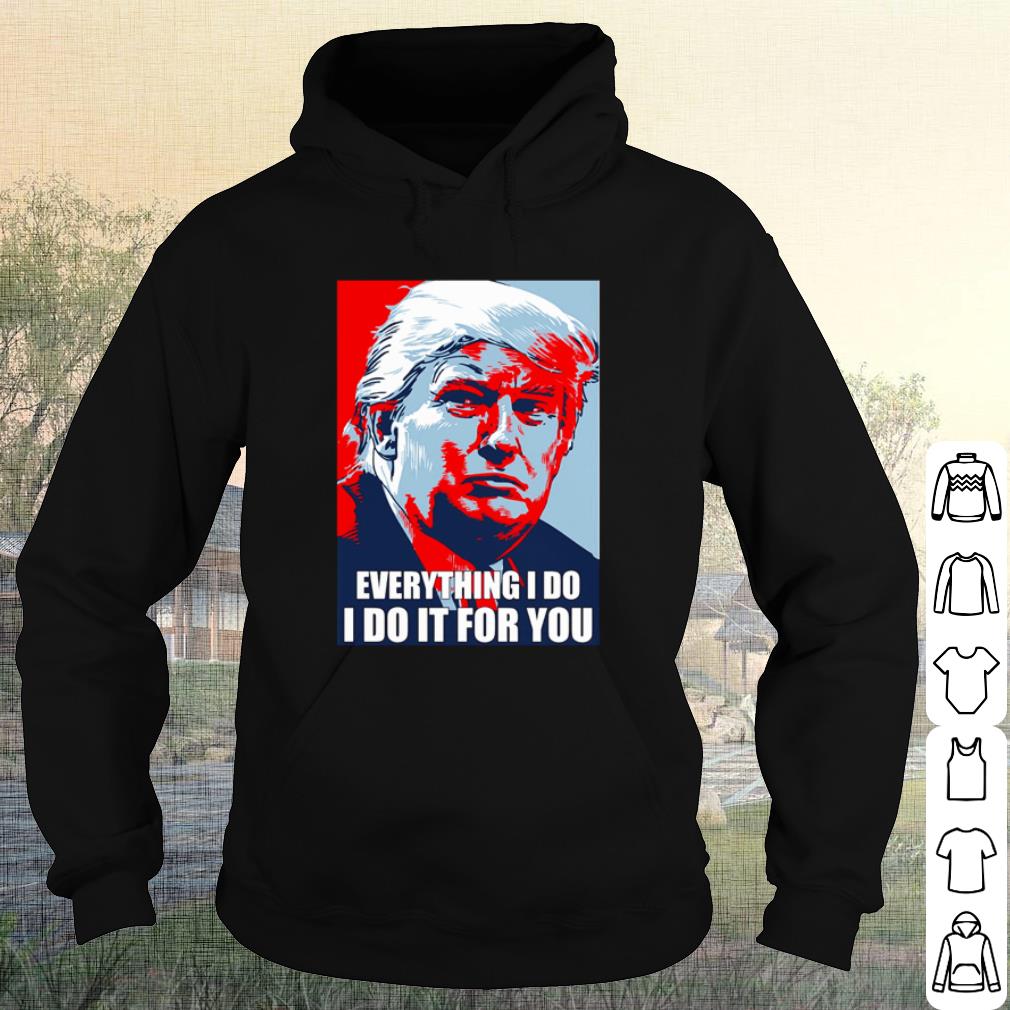 Top Trump Everything I Do I Do It For You shirt