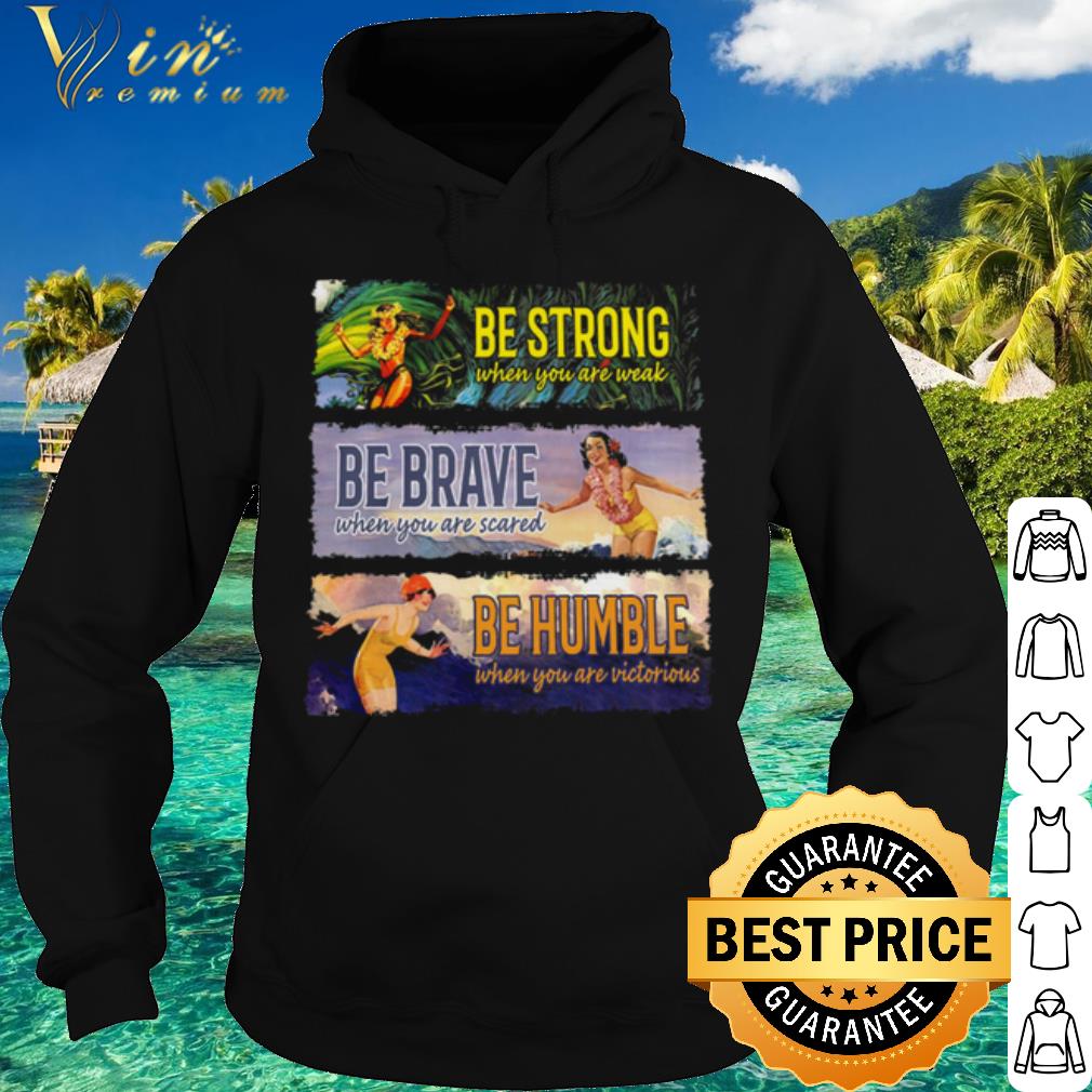 Pretty Be Strong Be Brave Be Humble shirt