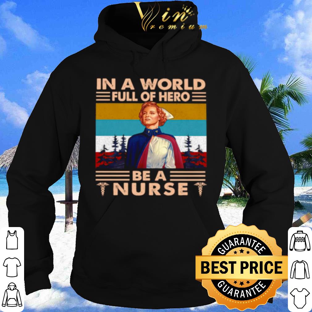 In A World Full Of Hero Be A Nurse Vintage shirt