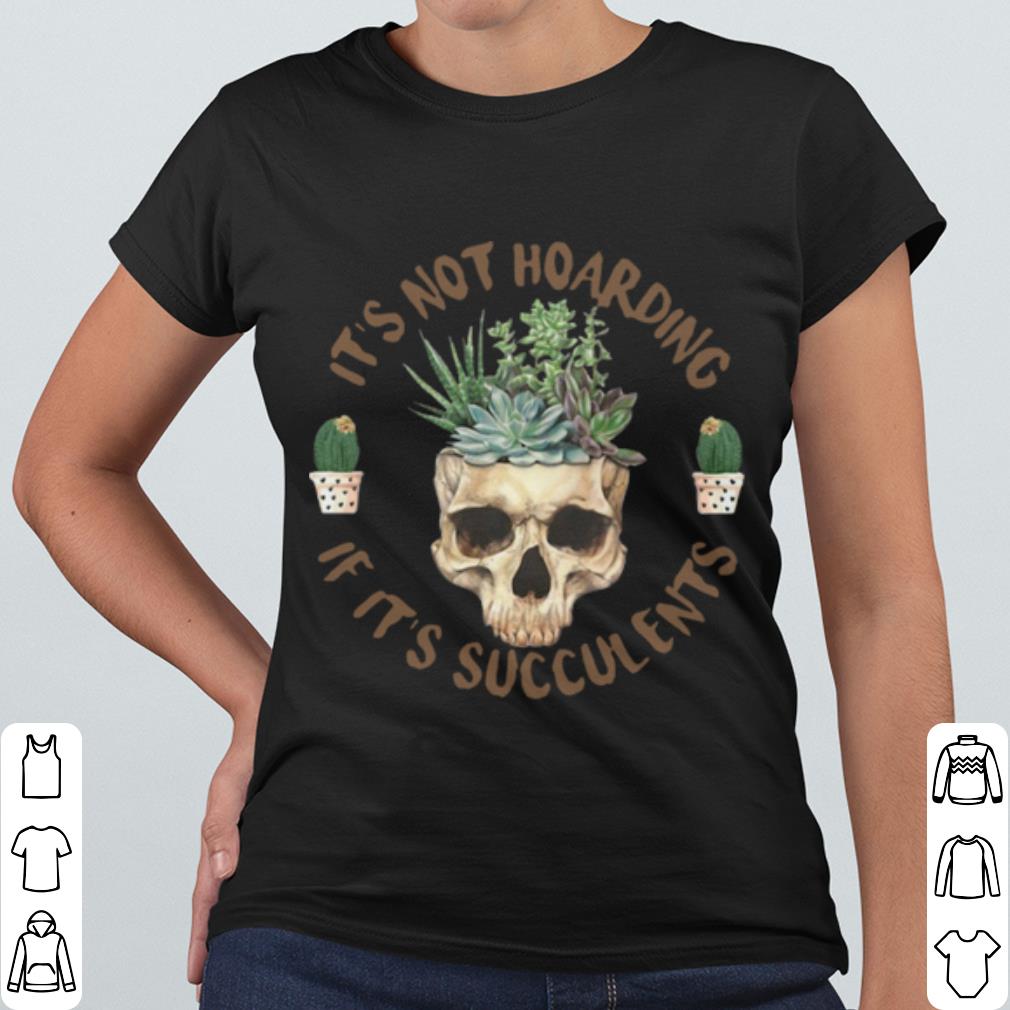 Pretty Skull If Its Succulents shirt