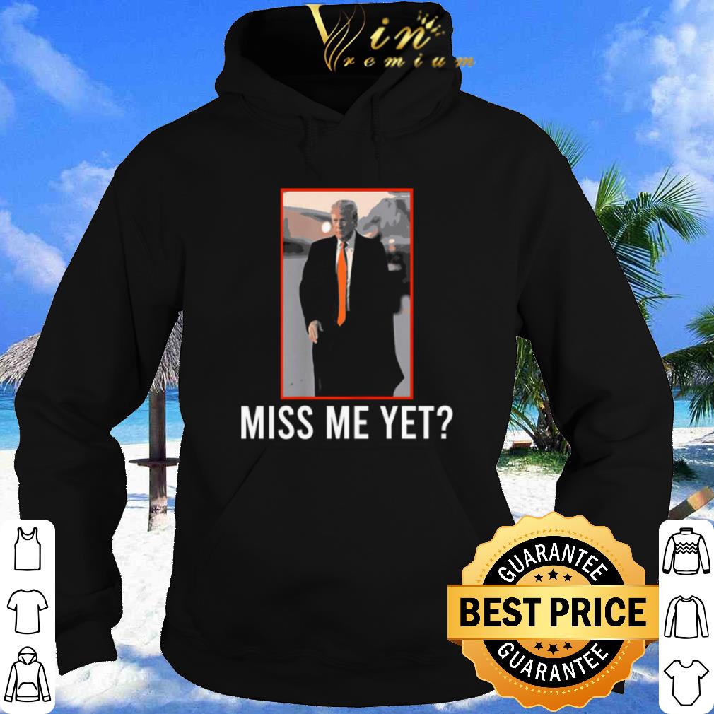 Donald Trump Miss Me Yet 2021 shirt