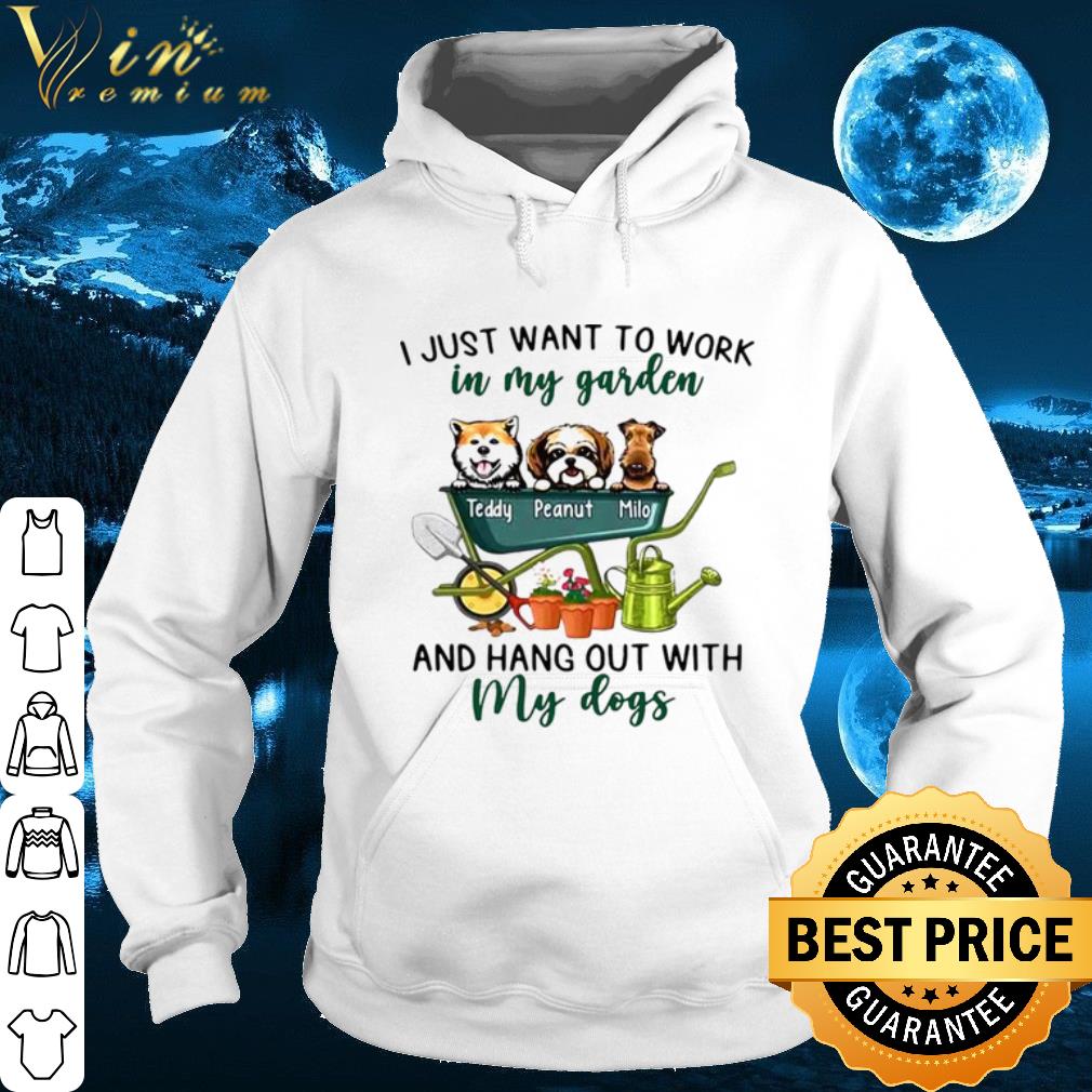 I Just Want To Work In Garden And Hang Out With My Dogs shirt