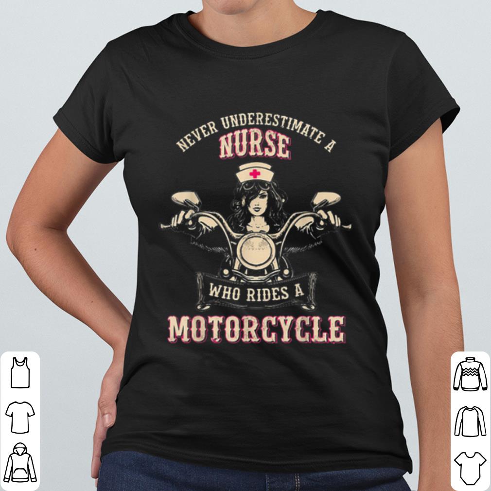 Pretty Never Underestimate a Nurse Who Rides A Motorcycle shirt