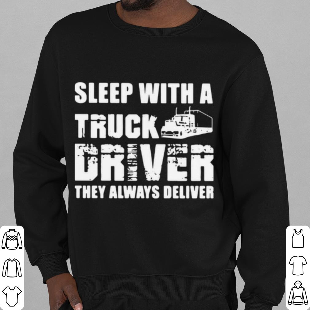 Top Sleep With A Truck Driver They Always Deliver shirt