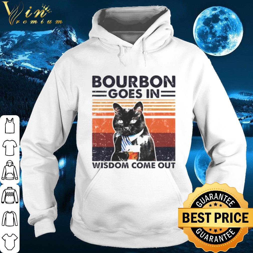 Black cat Bourbon goes in wisdom come out shirt