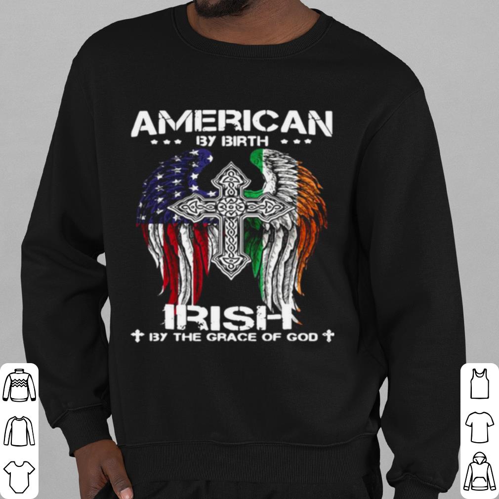 Top American By Birth Irish By The Grace Of God shirt