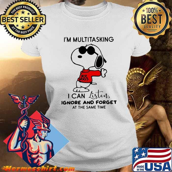 I M Multitasking I Can Listen Ignore And Forget At The Same Time Snoopy Shirt Hermesshirt