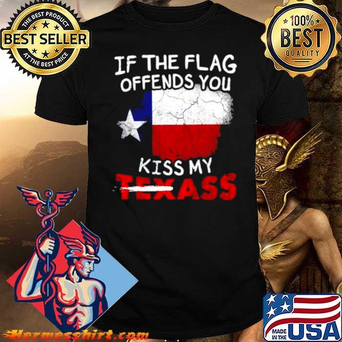 If the flag offends you kiss my Texass shirt