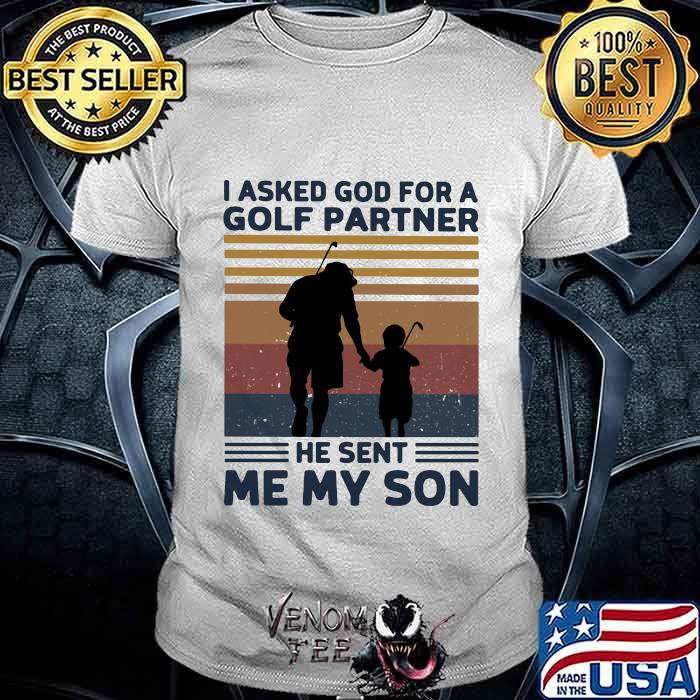 I Asked God For A Golf Partner He Sent Me My Son Vintage Shirt
