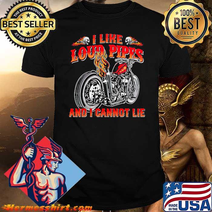 I Like Loud Pipes And I Cannot Lie Motorcycle Shirt