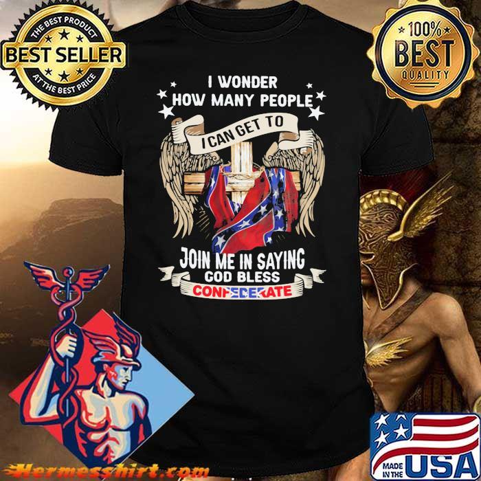 I Wonder How Many People I Can Get To Join Me In Saying God Bless Confedent Eagle Veretan Shirt