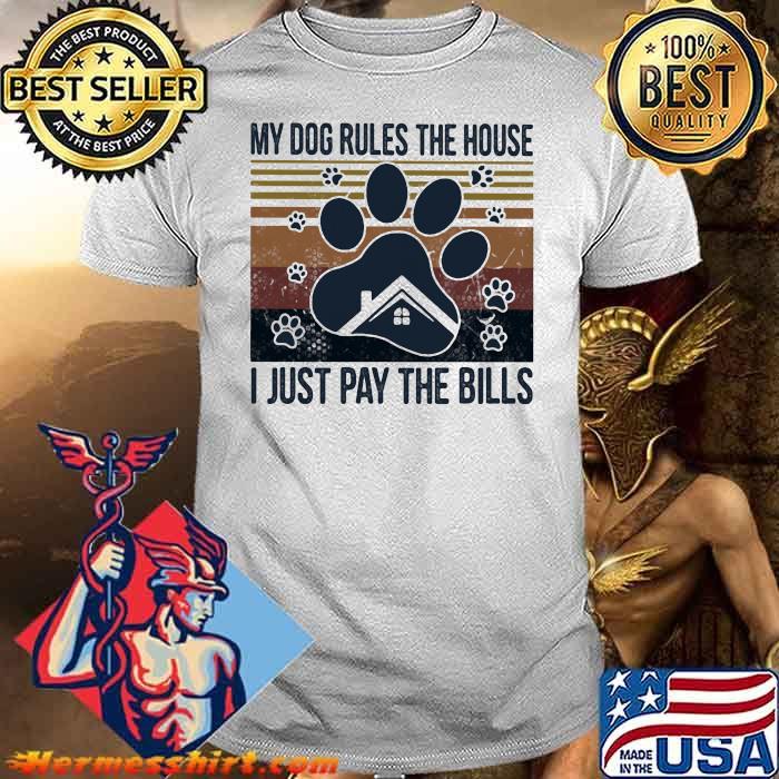 My Dog Rules The House I Just Pay The Bills Vintage Shirt