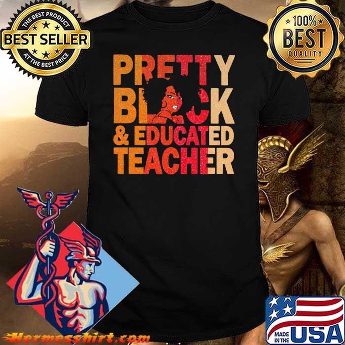 Pretty Black And Educated Teacher Shirt