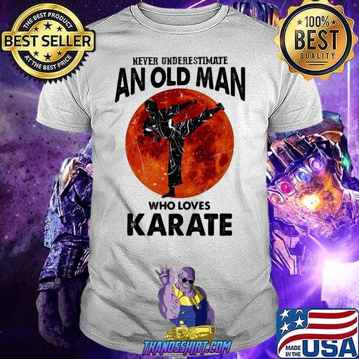 Never Underestimate An Old Man Who Loves Karate Moon Blood Shirt