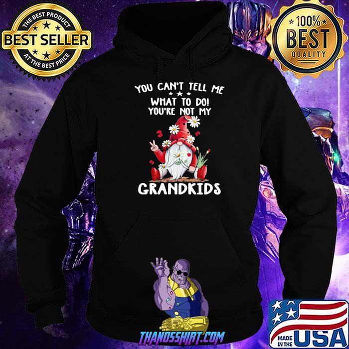 You Can’t Tell Me What To Do You’re Not My Grandkids Gnome Flowers Shirt