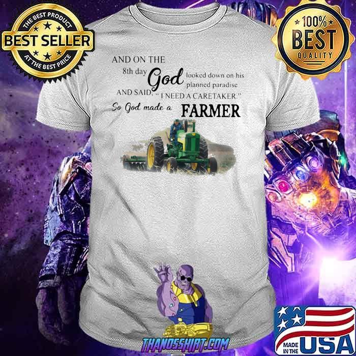 And On The 8th Day God And Said I Need A Caretaker So God Made A Farmer Tractor Shirt
