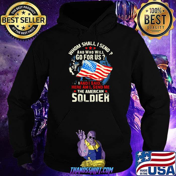 Whom Shall I Send And Who Will Go For Us And I Said Here Am I Send Me The American Soldier Veteran American Flag Shirt
