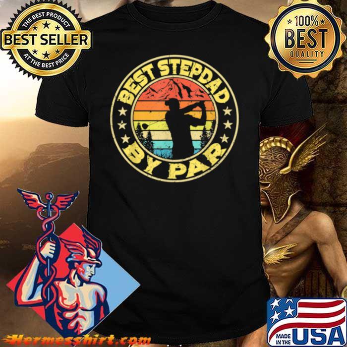 Best StepDad By Par Golf Golfer Fathers Day shirt