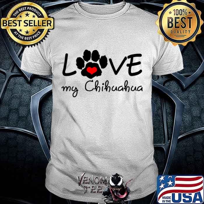 CHIHUAHUA Mom I Love My CHIHUAHUA shirt