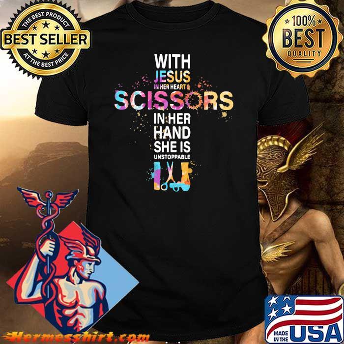 With Jesus In Her Heart Scissors In Her Hand She Is Unstoppable Shirt